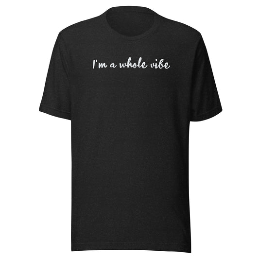 I'm A Whole Vibe (Unisex)